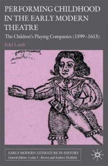 Performing Childhood in the Early Modern Theatre: The Children's Playing Companies (1599-1613) (Early Modern Literature in History)  