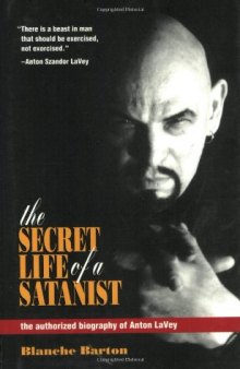 The Secret Life of a Satanist: The Authorized Biography of Anton LaVey