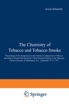 The Chemistry of Tobacco and Tobacco Smoke: Proceedings of the Symposium on the Chemical Composition of Tobacco and Tobacco Smoke held during the 162nd National Meeting of the American Chemical Society in Washington, D.C., September 12–17, 1971
