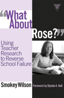 What about Rose?: Using Teacher Research to Reverse School Failure (The Practitioner Inquiry Series)