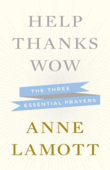Help, Thanks, Wow_ The Three Essential Prayers