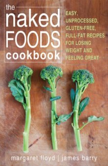 The Naked Foods Cookbook: The Whole-Foods, Healthy-Fats, Gluten-Free Guide to Losing Weight and Feeling Great