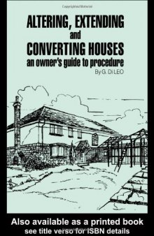 Altering, Extending and Converting Houses: An owner's guide to procedure