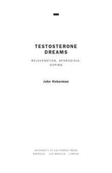 Testosterone dreams : rejuvenation, aphrodisia, doping