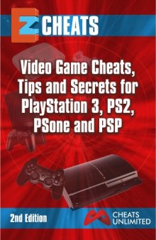 EZ Cheats Video Game Cheats, Tips and Secrets For Playstation 3, PS2, PSOne & PSP (2nd Ed)