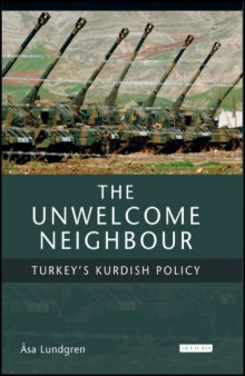The Unwelcome Neighbour: Turkey's Kurdish Policy (Culture and Society in Western and Central Asia)