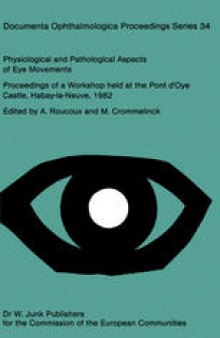Physiological and Pathological Aspects of Eye Movements: Proceedings of a Workshop held at the Pont d’Oye Castle, Habay-la-Neuve, Belgium, March 27–30, 1982 Sponsored by the Commission of the European Communities, as advised by the Committee on Medical an Public Health Research