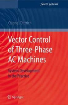 Vector Control of Three-Phase AC Machines: System Development in the Practice (Power Systems)