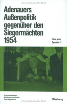 Adenauers Außenpolitik gegenüber den Siegermächten 1954. Westdeutsche Bewaffnung und internationale Politik