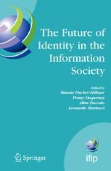 The Future of Identity in the Information Society: Proceedings of the Third IFIP WG 9.2, 9.6/11.6, 11.7/FIDIS International Summer School on The Future of Identity in the Information Society, Karlstad University, Sweden, August 4–10, 2007