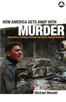 How America Gets Away With Murder: Illegal Wars, Collateral Damage and Crimes Against Humanity
