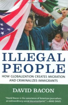 Illegal People: How Globalization Creates Migration and Criminalizes Immigrants