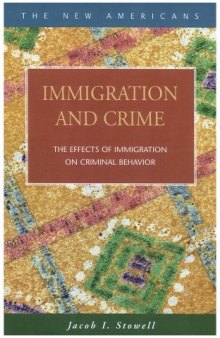 Immigration and Crime:  The Effects of Immigration on Criminal Behavior (The New Americans)
