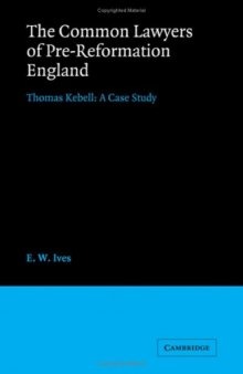 The Common Lawyers of Pre-Reformation England: Thomas Kebell: A Case Study