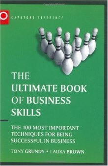 The Ultimate Book of Business Skills: The 100 Most Important Techniques for Being Successful in Business (Capstone Reference)