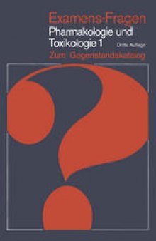 Examens-Fragen Pharmakologie und Toxikologie Zum Gegenstandskatalog: 1. Allgemeine und Systematische Pharmakologie und Toxikologie