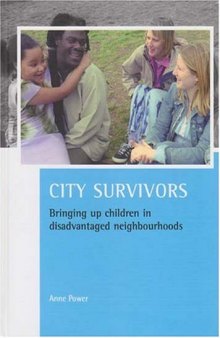 City Survivors: Bringing Up Children in Disadvantaged Neighbourhoods (Case Studies on Poverty, Place and Policy)