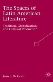 The Spaces of Latin American Literature: Tradition, Globalization, and Cultural Production