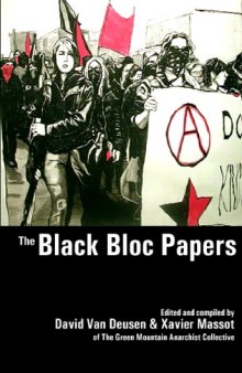 The Black Bloc Papers: An Anthology of Primary Texts from the North American Anarchist Black Bloc 1988-2005 The Battle of Seattle Through The Anti-War Movement (Second Expanded and Updated Edition)