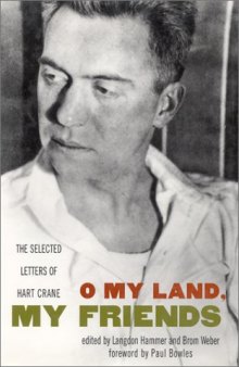 O my land, my friends: the selected letters of Hart Crane