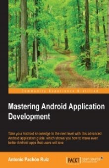 Mastering Android Application Development: Learn how to do more with the Android SDK with this advanced Android Application guide which shows you how to make even better Android apps that users will love