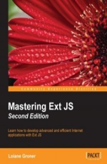 Mastering Ext JS, 2nd Edition: Learn how to develop advanced and efficient Internet applications with Ext JS