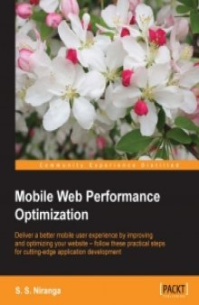 Mobile Web Performance Optimization: Deliver a better mobile user experience by improving and optimizing your website – follow these practical steps for cutting-edge application development