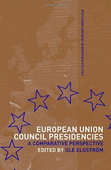 European Union Council Presidencies: A Comparative Analysis (Routledge Advances in European Politics, 13)
