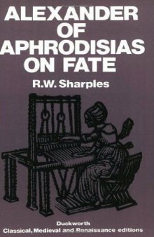 Alexander of Aphrodisias on Fate (tr. R. W. Sharples)