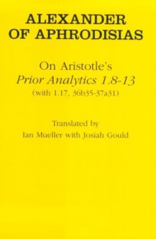 On Aristotle's Prior Analytics 1.8-13: (With 1.17,36B35-37A31) (Ancient Commentators on Aristotle)
