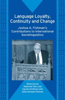 Language Loyalty, Continuity and Change: Joshua A. Fishman's Contributions to International Sociolinguistics (Bilingual Education and Bilingualism)