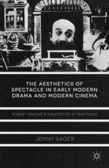 The Aesthetics of Spectacle in Early Modern Drama and Modern Cinema: Robert Greene’s Theatre of Attractions