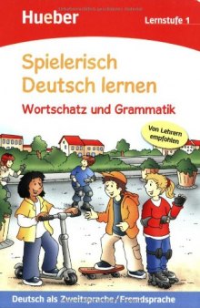 Spielerisch Deutsch lernen. Wortschatz und Grammatik. Lernstufe 1: Deutsch als Zweitsprache/Fremdsprache