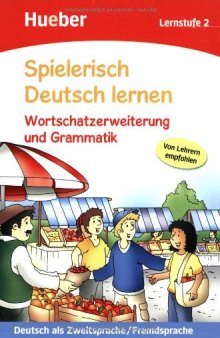 Spielerisch Deutsch lernen. Wortschatzerweiterung und Grammatik. Lernstufe 2: Deutsch als Zweitsprache/Fremdsprache