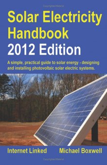 Solar electricity handbook: a simple, practical guide to solar energy - how to design and install photovoltaic solar electric systems (2012 edition)