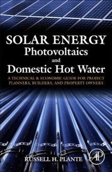 Solar energy, photovoltaics, and domestic hot water : a technical and economic guide for project planners, builders, and property owners