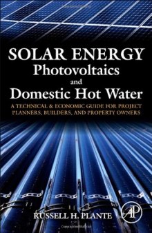 Solar Energy, Photovoltaics, and Domestic Hot Water... A Technical and Economic Guide for Project Planners, Builders, and Property Owners