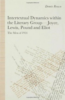 Intertextual Dynamics within the Literary Group - Joyce, Lewis, Pound and Eliot: The Men of 1914