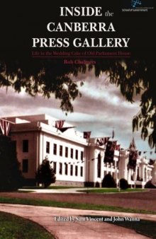 Inside the Canberra Press Gallery: Life in the Wedding Cake of Old Parliament House