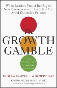 Growth Gamble: When Leaders Should Bet Big on New Business - and How They Can Avoid Expensive Failures