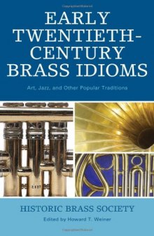 Early Twentieth-Century Brass Idioms: Art, Jazz, and Other Popular Traditions (Studies in Jazz Series)