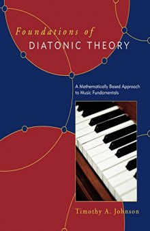 Foundations of diatonic theory : a mathematically based approach to music fundamentals