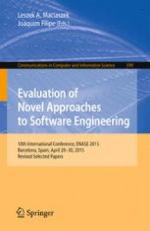 Evaluation of Novel Approaches to Software Engineering: 10th International Conference, ENASE 2015, Barcelona, Spain, April 29-30, 2015, Revised Selected Papers