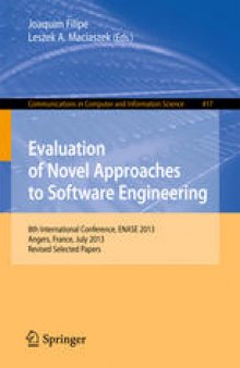 Evaluation of Novel Approaches to Software Engineering: 8th International Conference, ENASE 2013, Angers, France, July 4-6, 2013, Revised Selected Papers