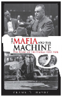 The Mafia and the Machine. The Story of the Kansas City Mob