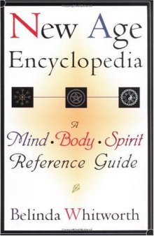 New Age Encyclopedia: A Mind Body Spirit Reference Guide