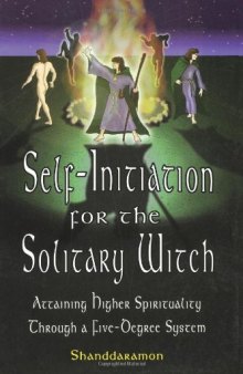 Self-Initiation for the Solitary Witch: Attaining Higher Spirituality Through a Five-Degree System