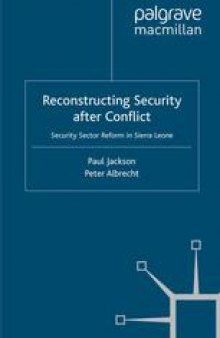 Reconstructing Security after Conflict: Security Sector Reform in Sierra Leone