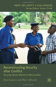 Reconstructing Security after Conflict: Security Sector Reform in Sierra Leone (New Security Challenges)  