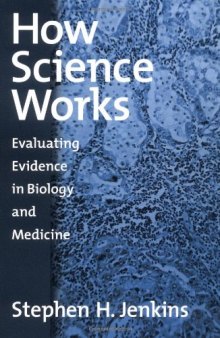 How Science Works: Evaluating Evidence in Biology and Medicine  
